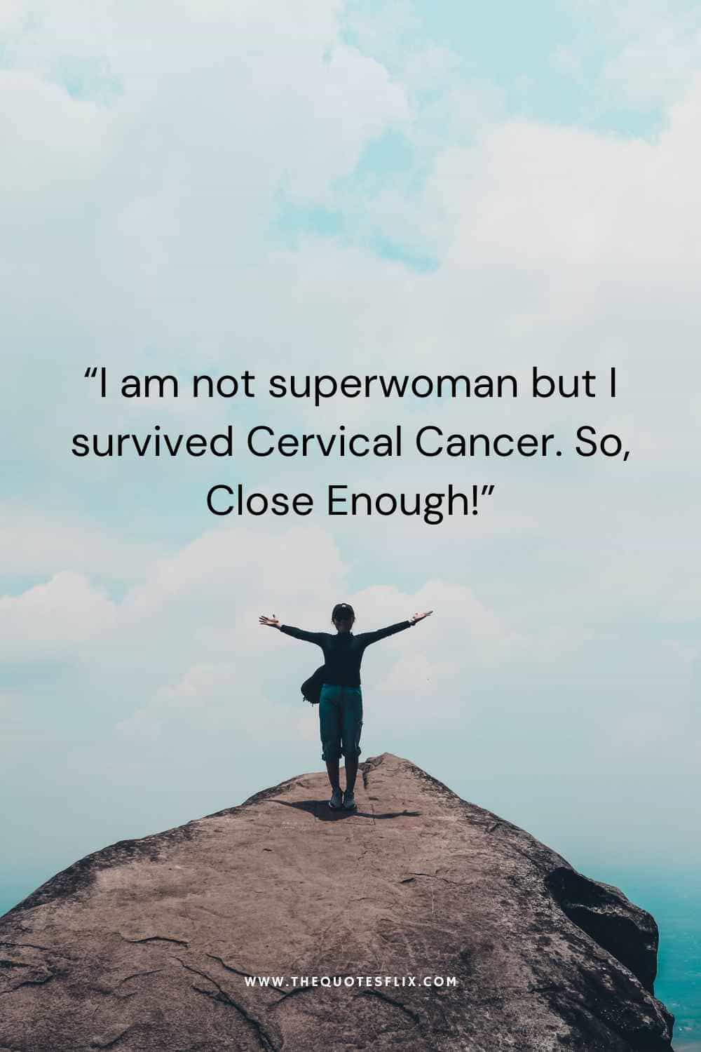 cervical cancer survivor quotes - i am not superwoman but i survived cervical cancer