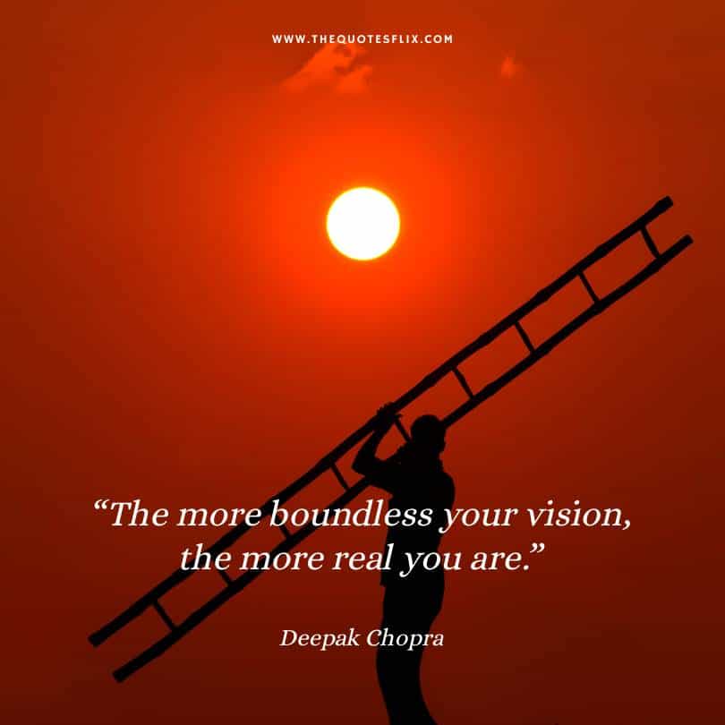 deepak chopra inspirational quotes - more boundless your vision more real you are