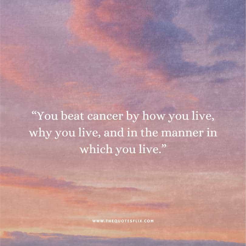 fighting cancer quotes - beat cancer by how you live and in manner by you live