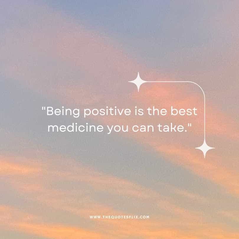 fighting cancer quotes - being positive is best medicine you can take