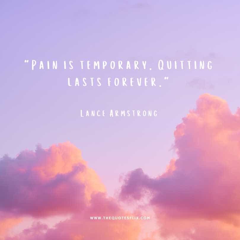 fighting cancer quotes - pain is temporary quitting last forever