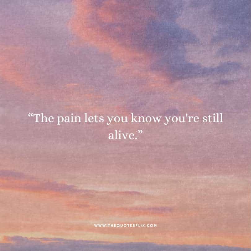 fighting cancer quotes - pain lets you know you still alive