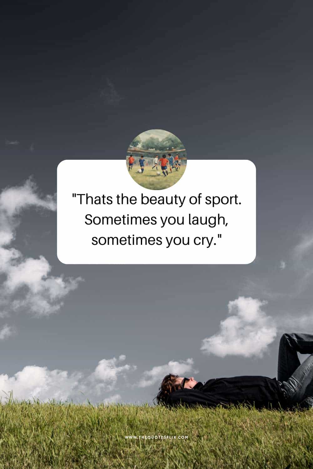 football players quotes - beauty of sport sometimes you laugh sometimes you cry