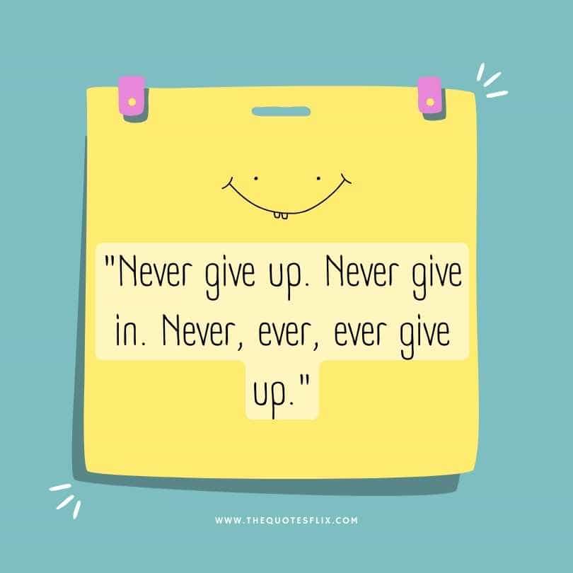 healing cancer quotes - never give up never ever ever give up