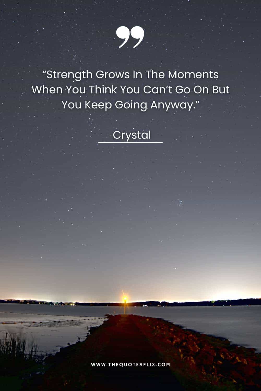 inspiratioinal cancer quotes - strength grows in moments you cant go but keep going