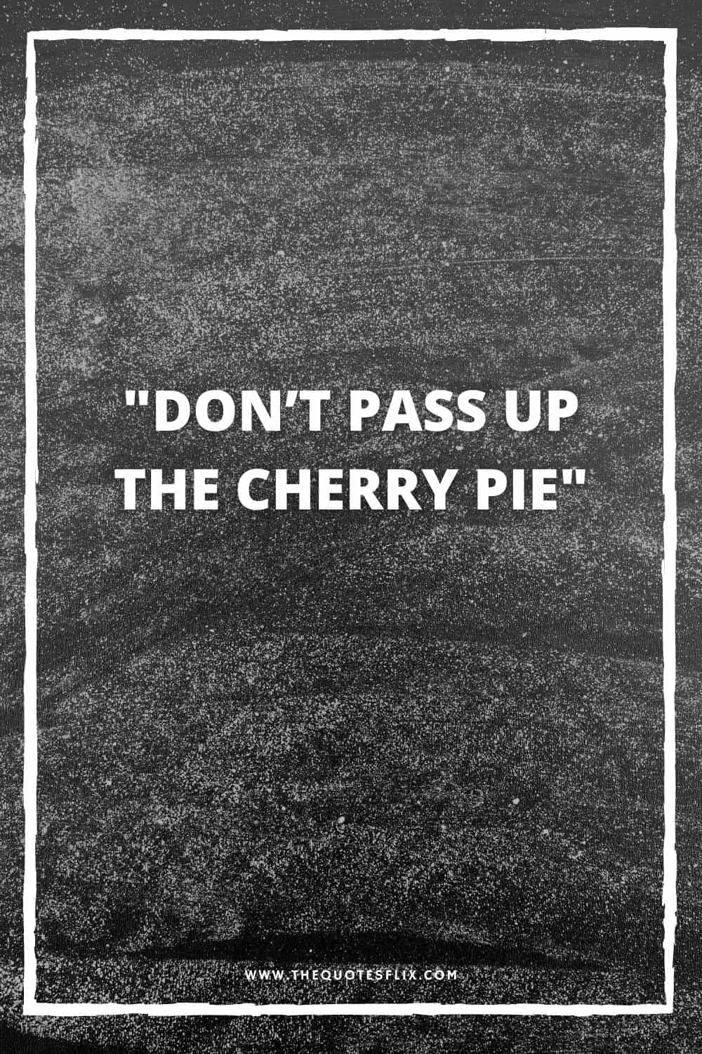 inspirational cancer quotes - dont pass the cherry pie