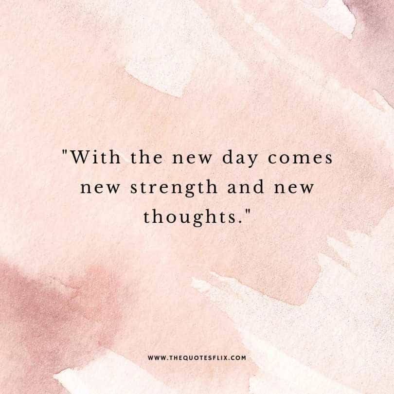 inspirational cancer quotes - new days comes with new strength new thoughts