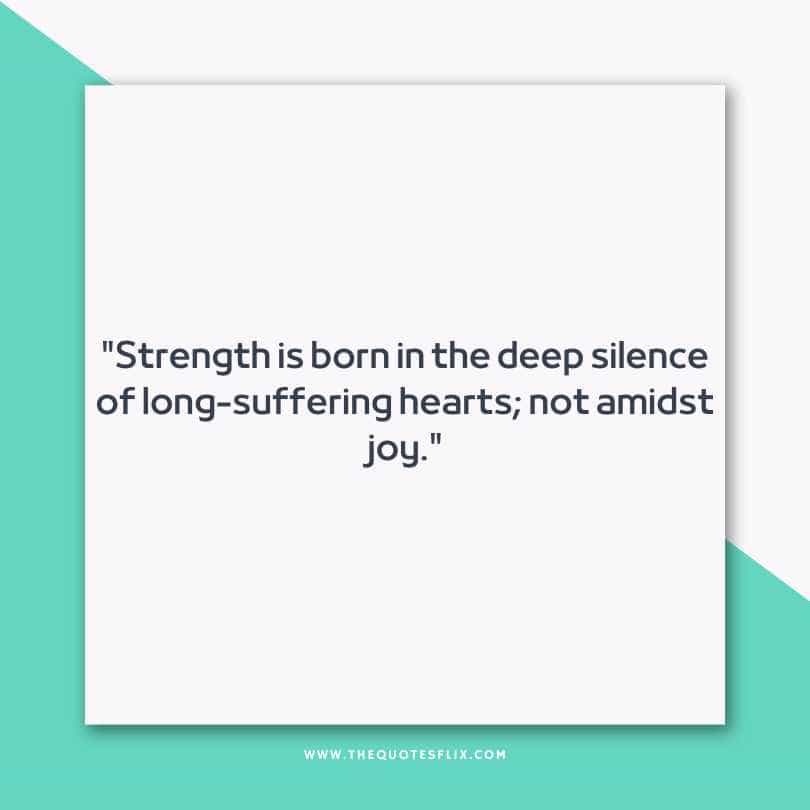 inspirational cancer quotes - strength is born in deep silence of suffering hearts