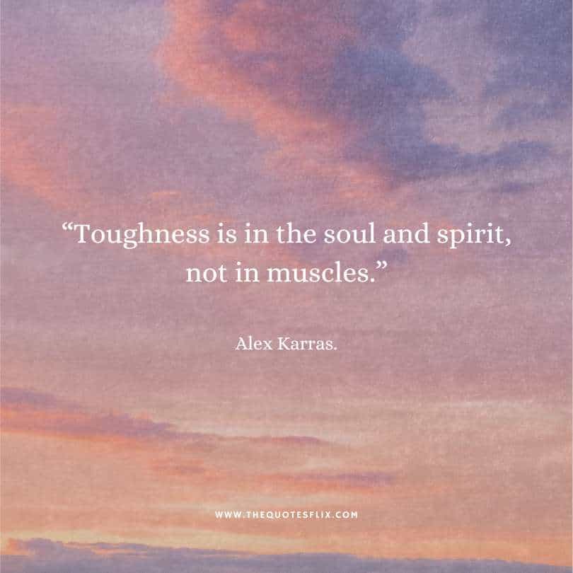 inspirational cancer quotes - toughness is soul and spirit not in muscles