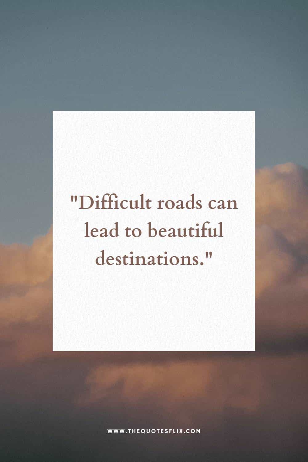 inspirational cancer survivor quotes - difficult roads leads beautiful destination