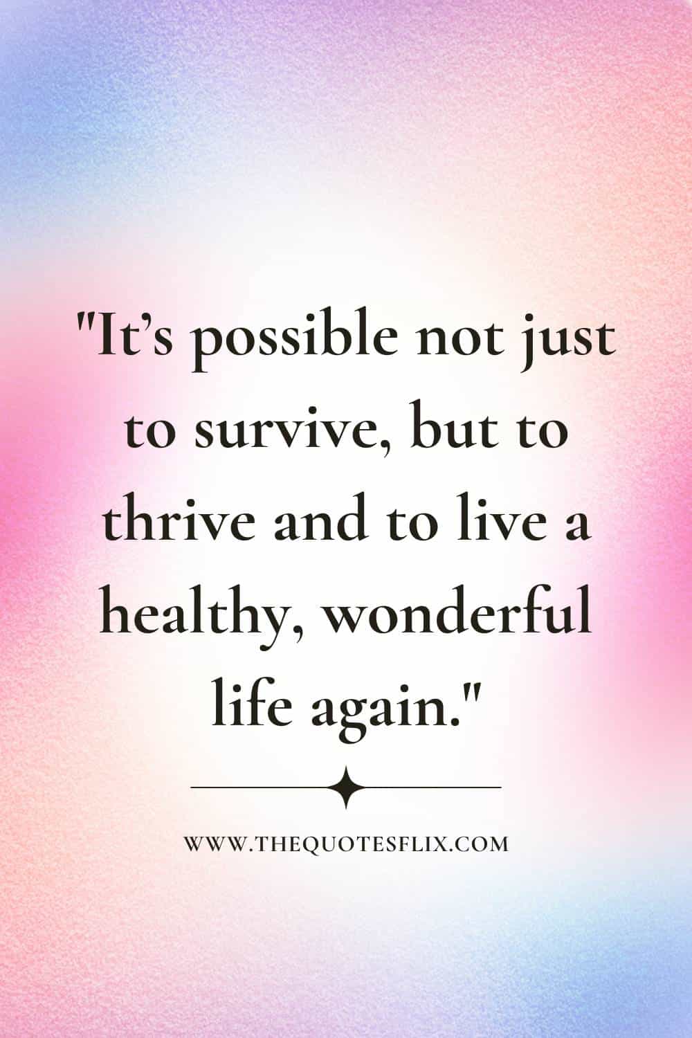 inspirational cancer survivor quotes - possible to survive live healthy life