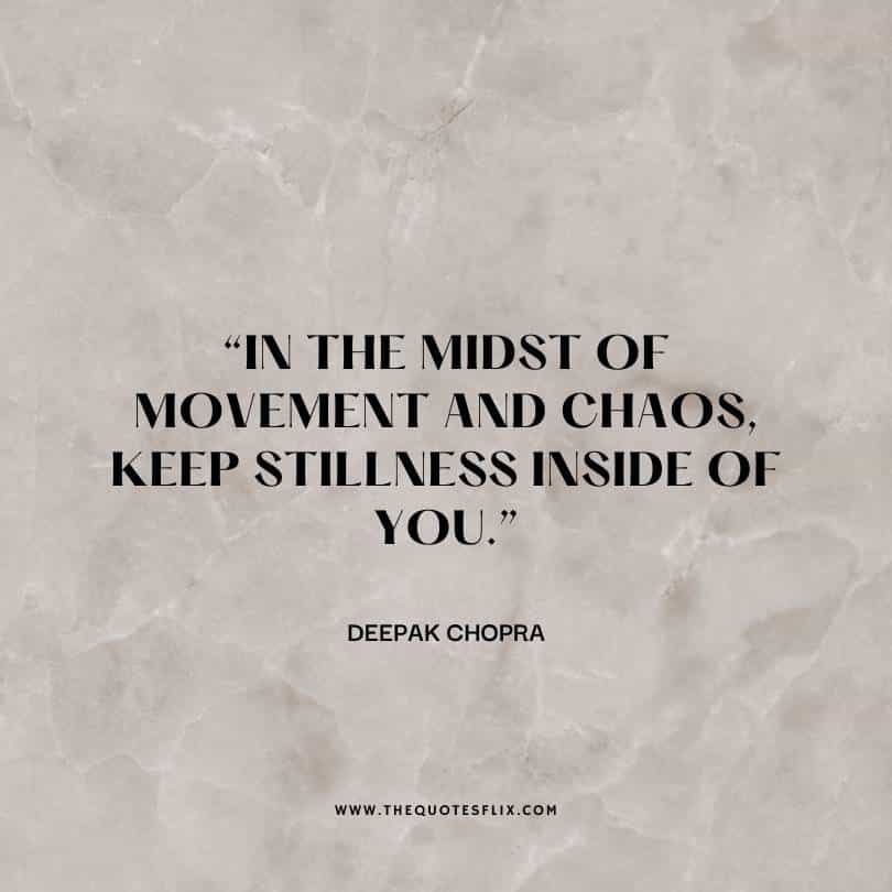 inspirational deepak chopra quotes - in midst of movement and chaos keep stillness