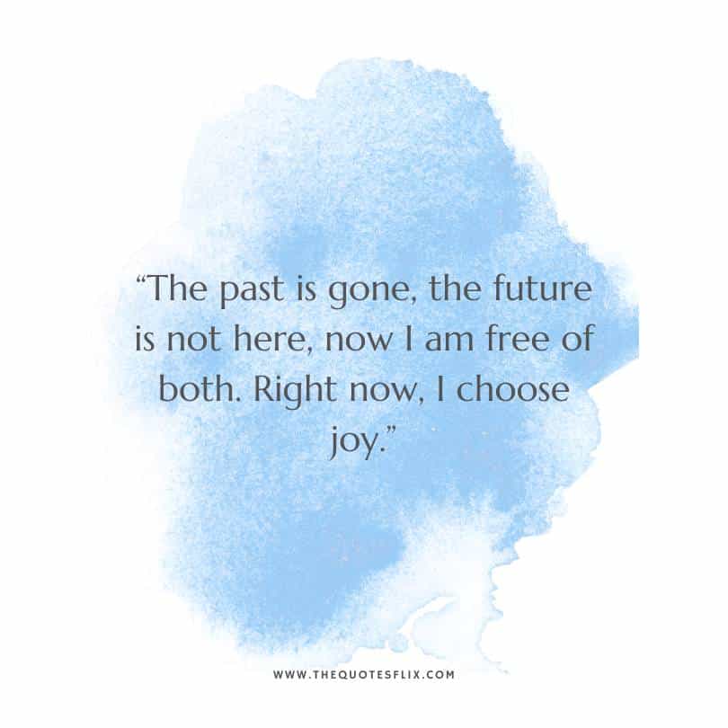 inspirational deepak chopra quotes - past is gone future is here now i choose joy
