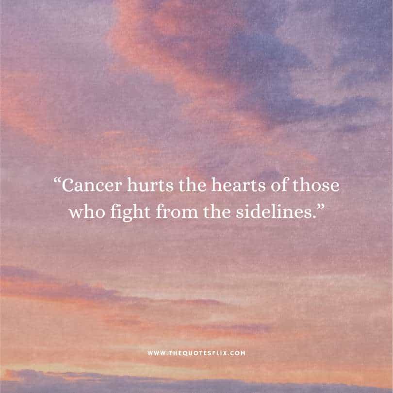 motivational cancer quotes - cancer hurts hearts of who fight from sideline