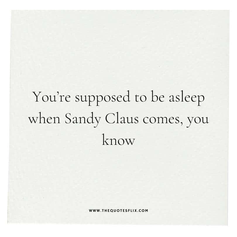 Best Disney Christmas quotes short - supposed to asleep sandy claus comes