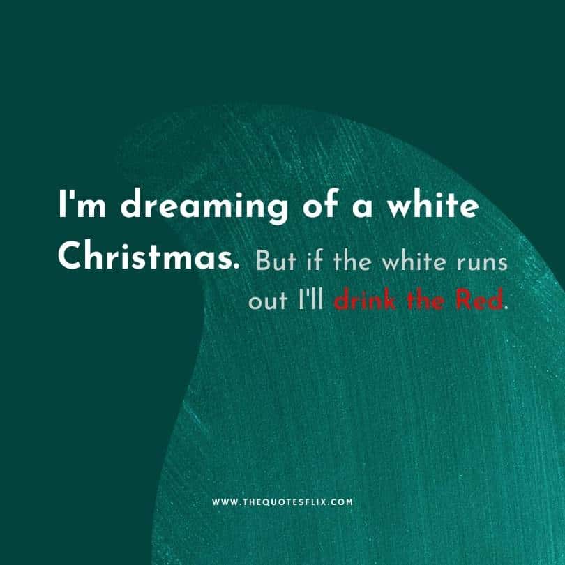 Christmas quotes funny short - dreaming of white christmas