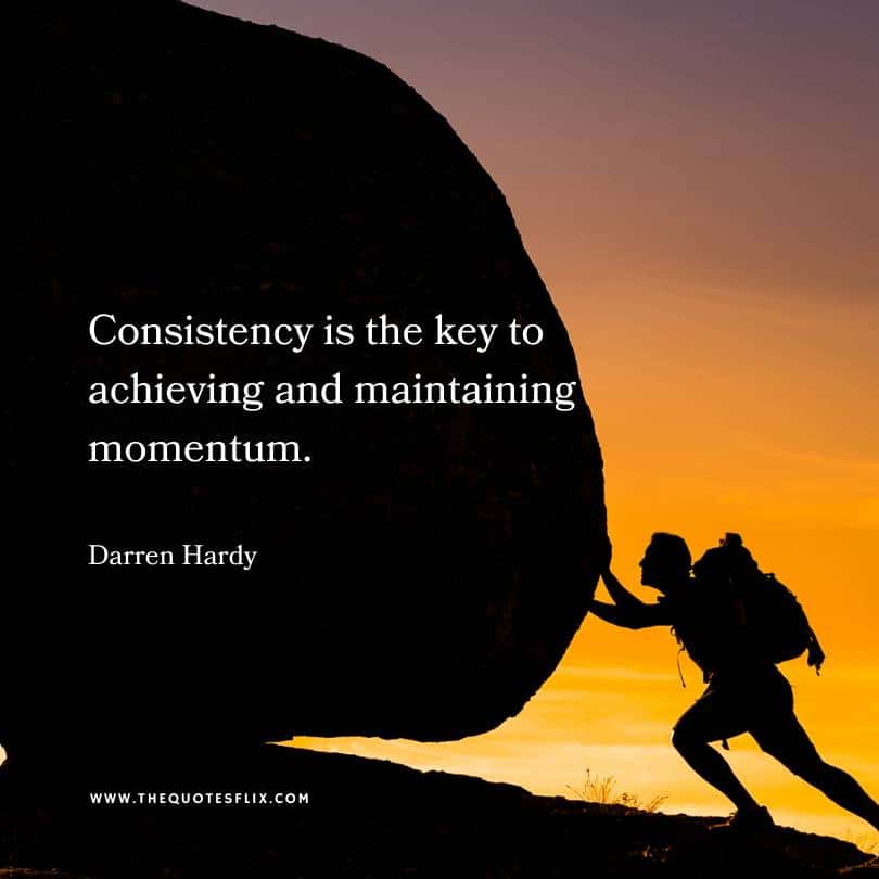 Darren Hardy Quotes - consistency is key to achieving