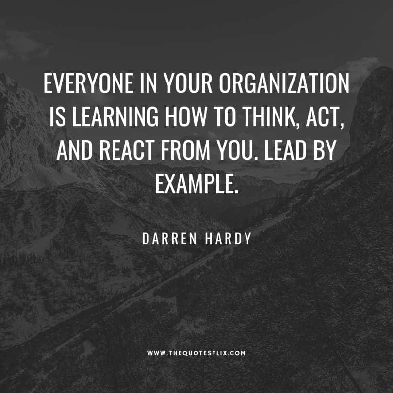 Darren Hardy Quotes - everyone learning from you lead example
