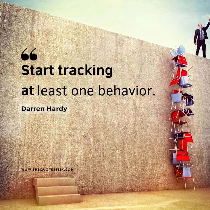 Darren Hardy's inspirational quotes - start tracking behavior