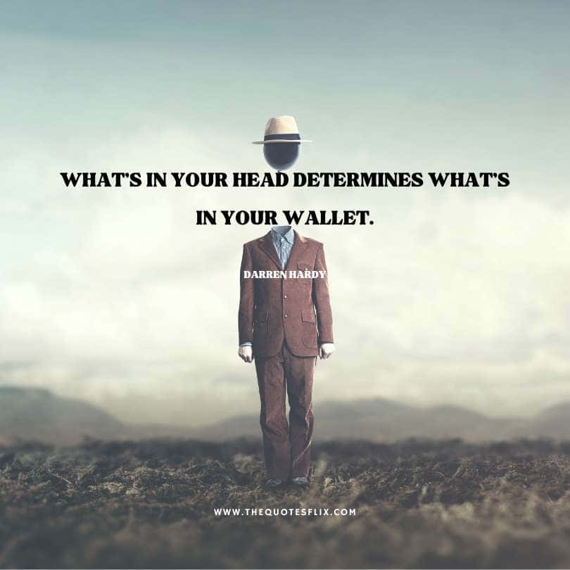 Darren Hardy's inspirational quotes - your head determines in your wallet