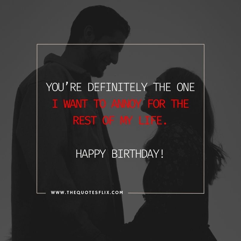 Funny happy birthday wishes for boyfriend - you one i want to annoy rest of life