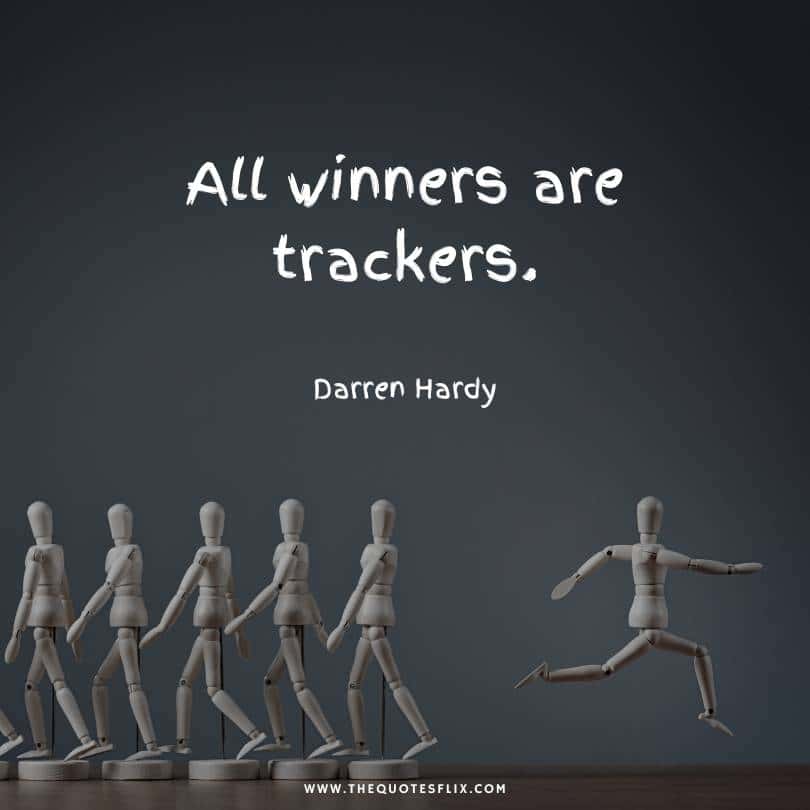 Inspirational Darren Hardy Quotes - all winners are trackers
