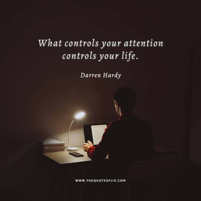 Inspirational Darren Hardy Quotes - what controls attention controls your life