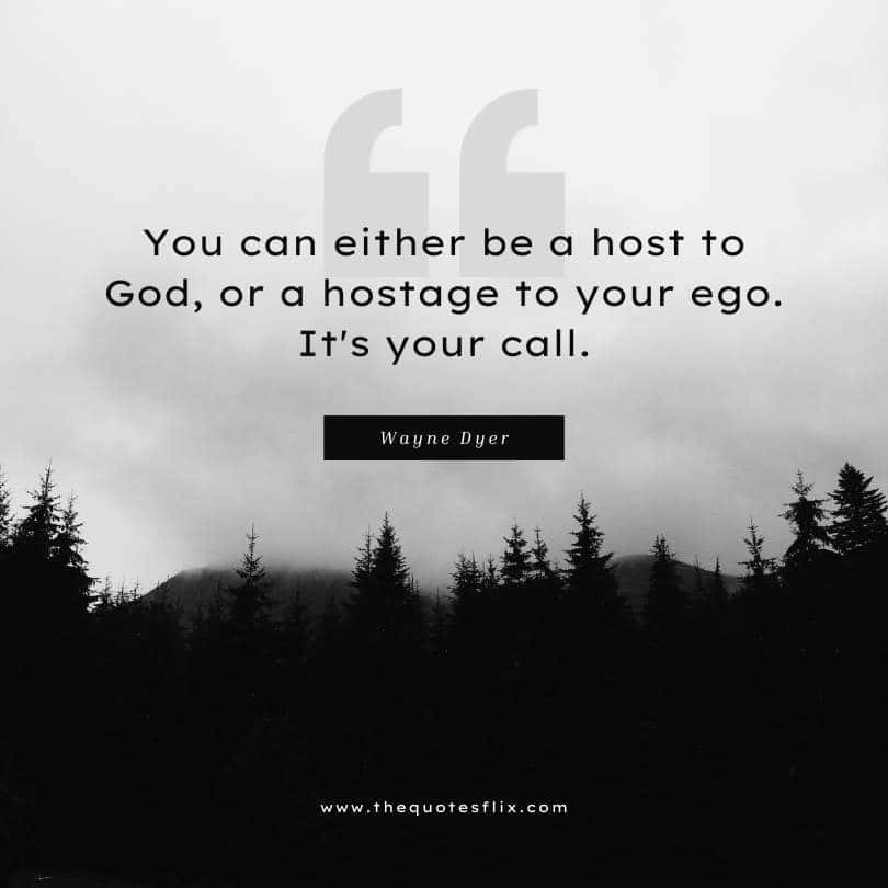 motivational wayne dyer quotes - either be a host to god or hostage of your ego