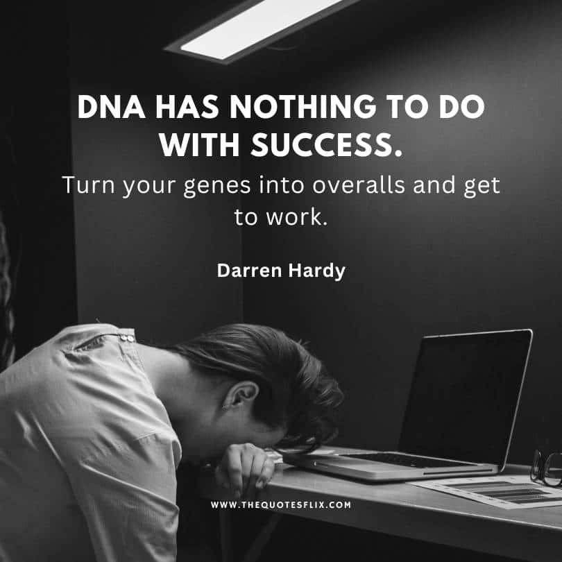 success quotes from Darren Hardy - Dna hae nothing with success get to work