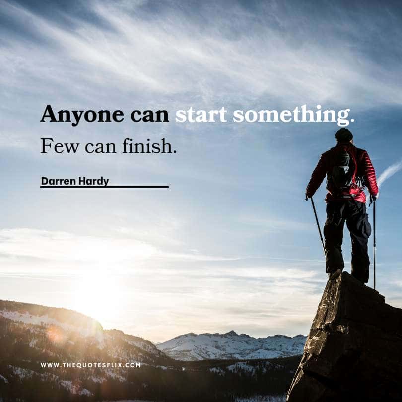 success quotes from Darren Hardy - start something few can finish