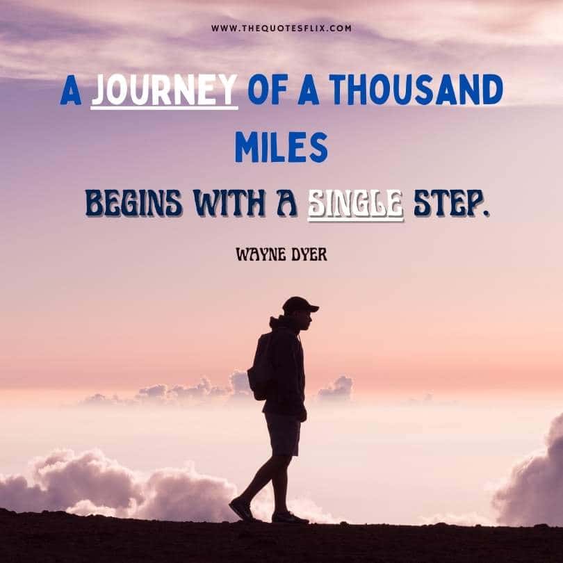 wayne dyer quotes on success - thousand miles journeys begins with single step
