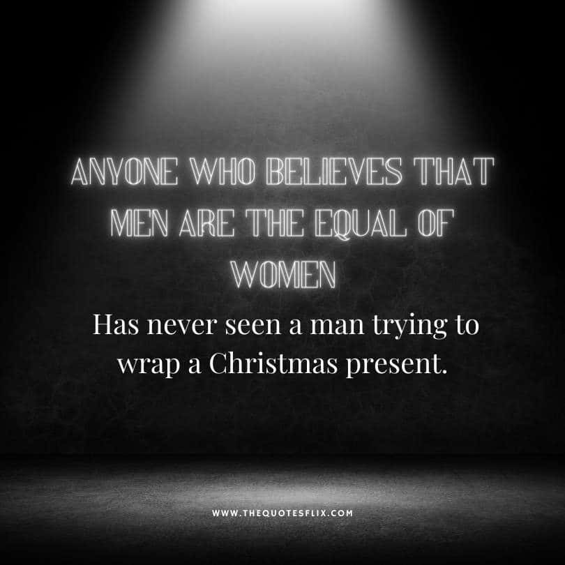 short funny Christmas quotes - never seen a man trying wrap a christmas present