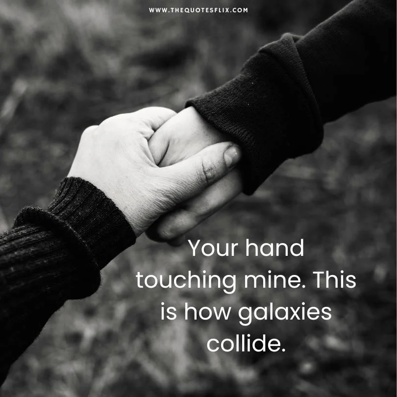 best book quotes about love - your hand touching mine galaxies collide