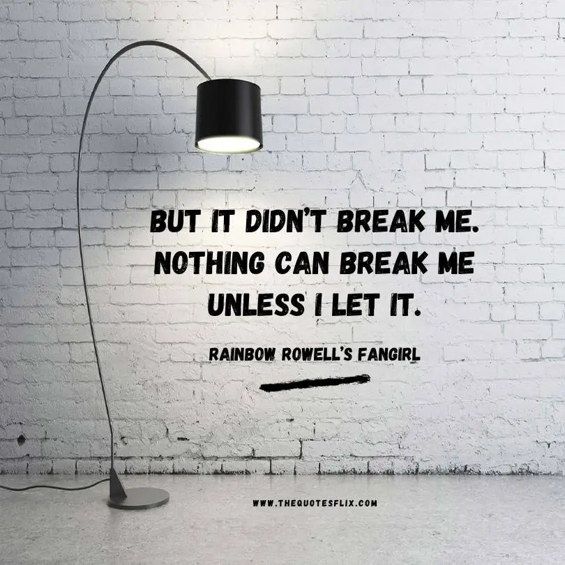 quotes from novel-it didnt break me unless i let it