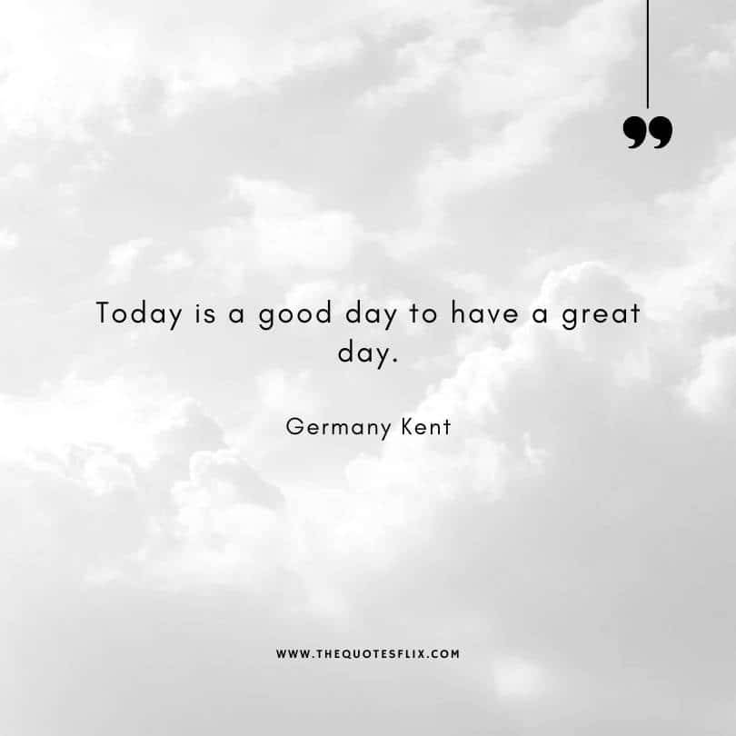 famous author quotes on life - today is a good day