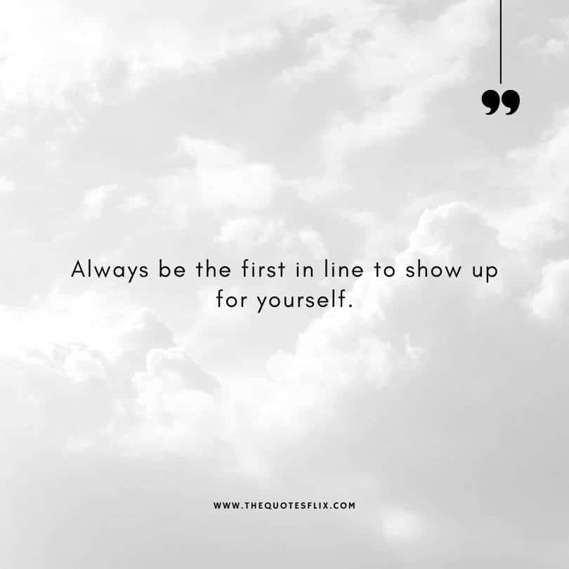 famous writer quotes - be first to show up for yourself
